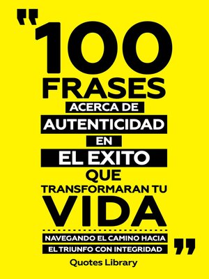 cover image of 100 Frases Acerca De Autenticidad En El Exito Que Transformaran Tu Vida--Navegando El Camino Hacia El Triunfo Con Integridad